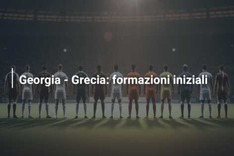 Georgia – Grecia: formazioni iniziali