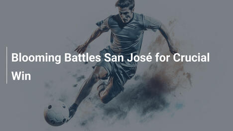 Blooming Battles San José for Crucial Win