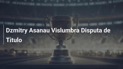 Dzmitry Asanau Vislumbra Disputa de Titulo