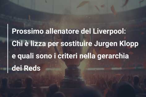 Prossimo allenatore del Liverpool: Chi è lizza per sostituire Jurgen Klopp e quali sono i criteri nella gerarchia dei Reds