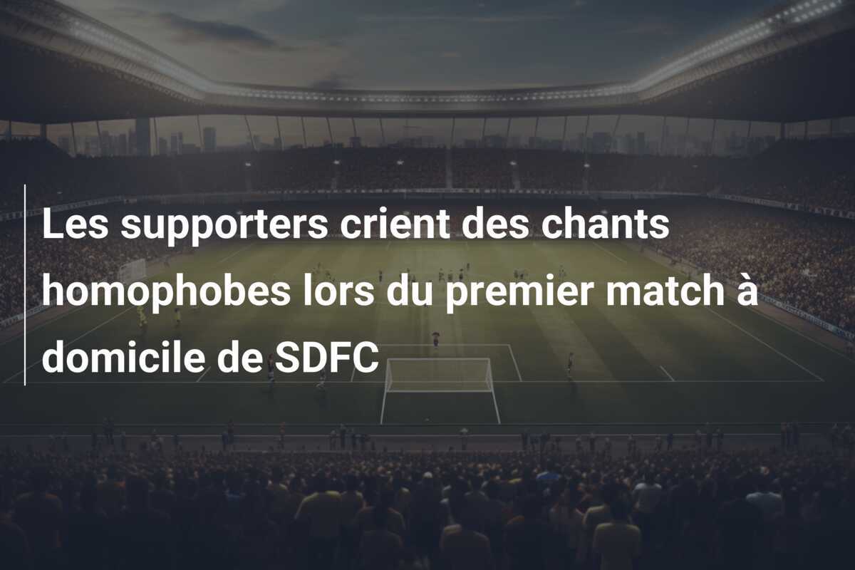 Les supporters crient des chants homophobes lors du premier match à domicile de SDFC