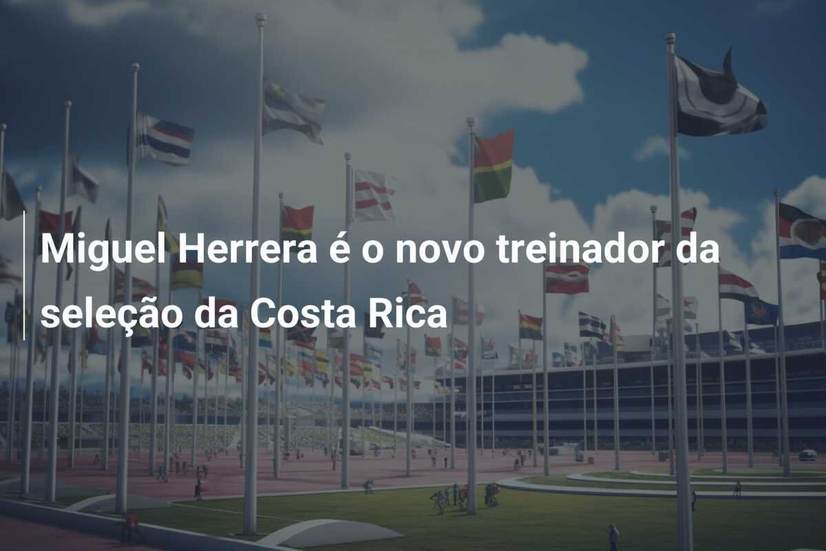 Miguel Herrera é o novo treinador da seleção da Costa Rica