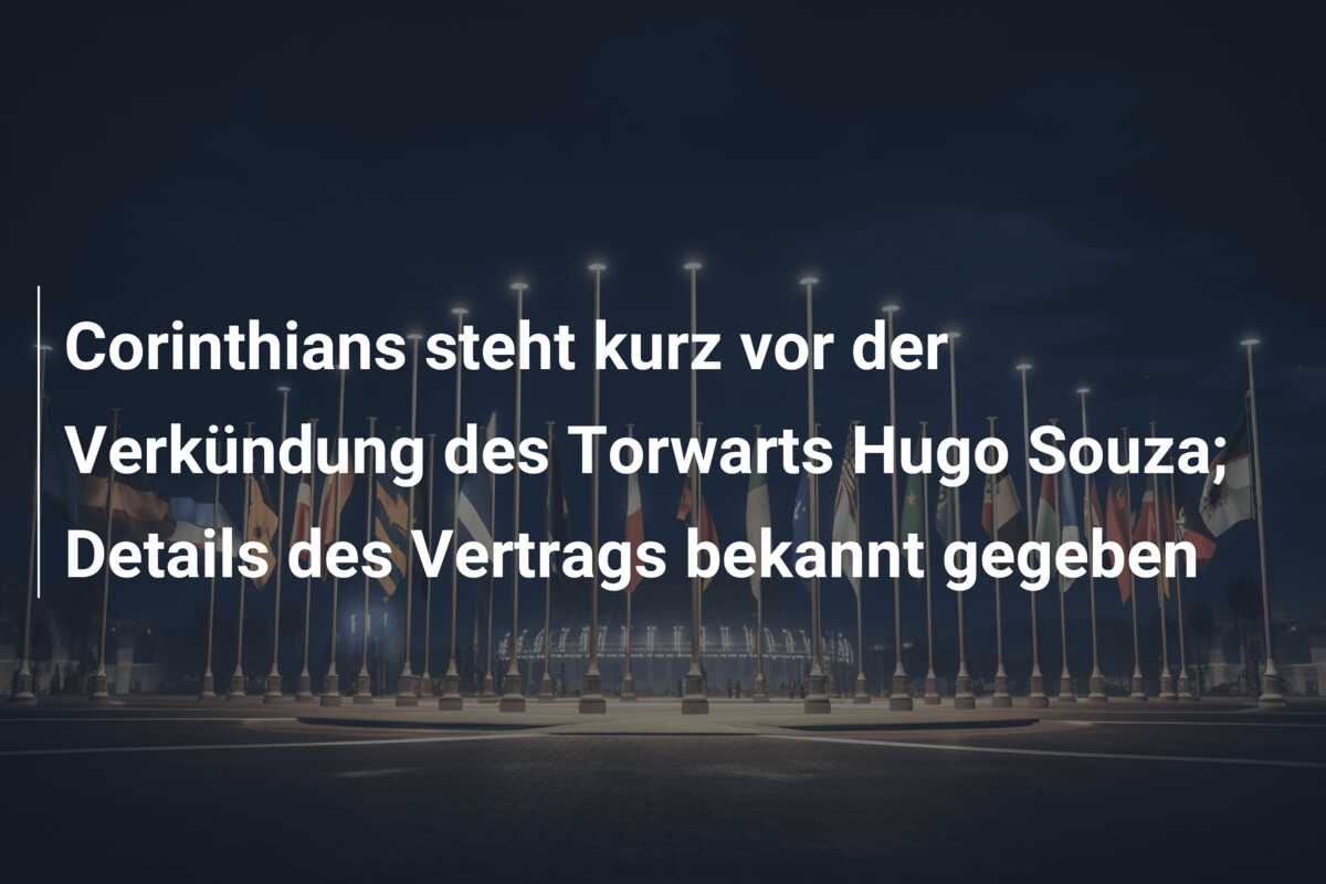 Corinthians steht kurz vor der Verkündung des Torwarts Hugo Souza; Details des Vertrags bekannt gegeben