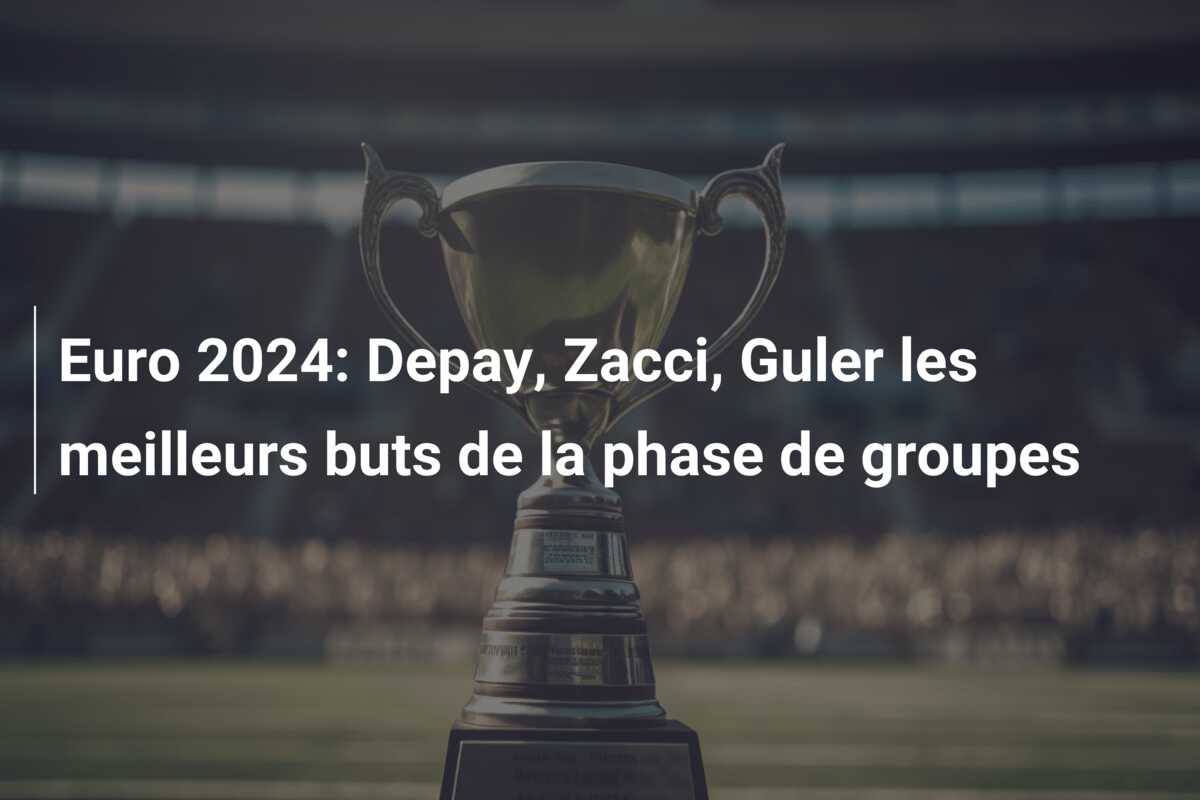 Euro 2024: Depay, Zacci, Guler les meilleurs buts de la phase de groupes