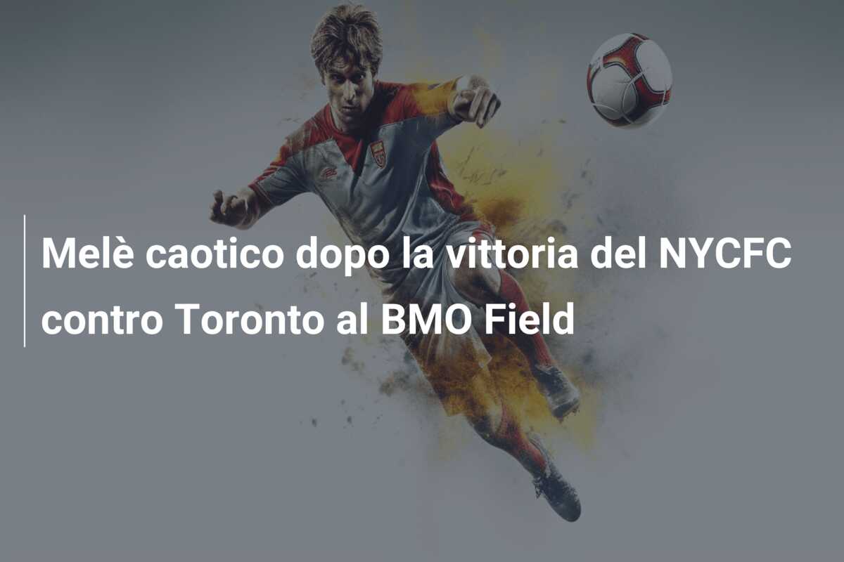 Melè caotico dopo la vittoria del NYCFC contro Toronto al BMO Field