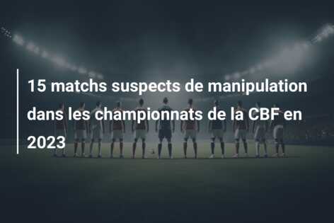 15 matchs suspects de manipulation dans les championnats de la CBF en 2023
