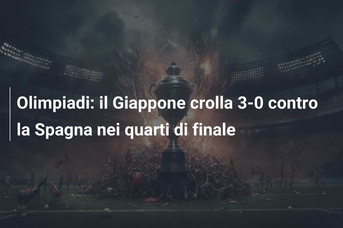 Olimpiadi: il Giappone crolla 3-0 contro la Spagna nei quarti di finale