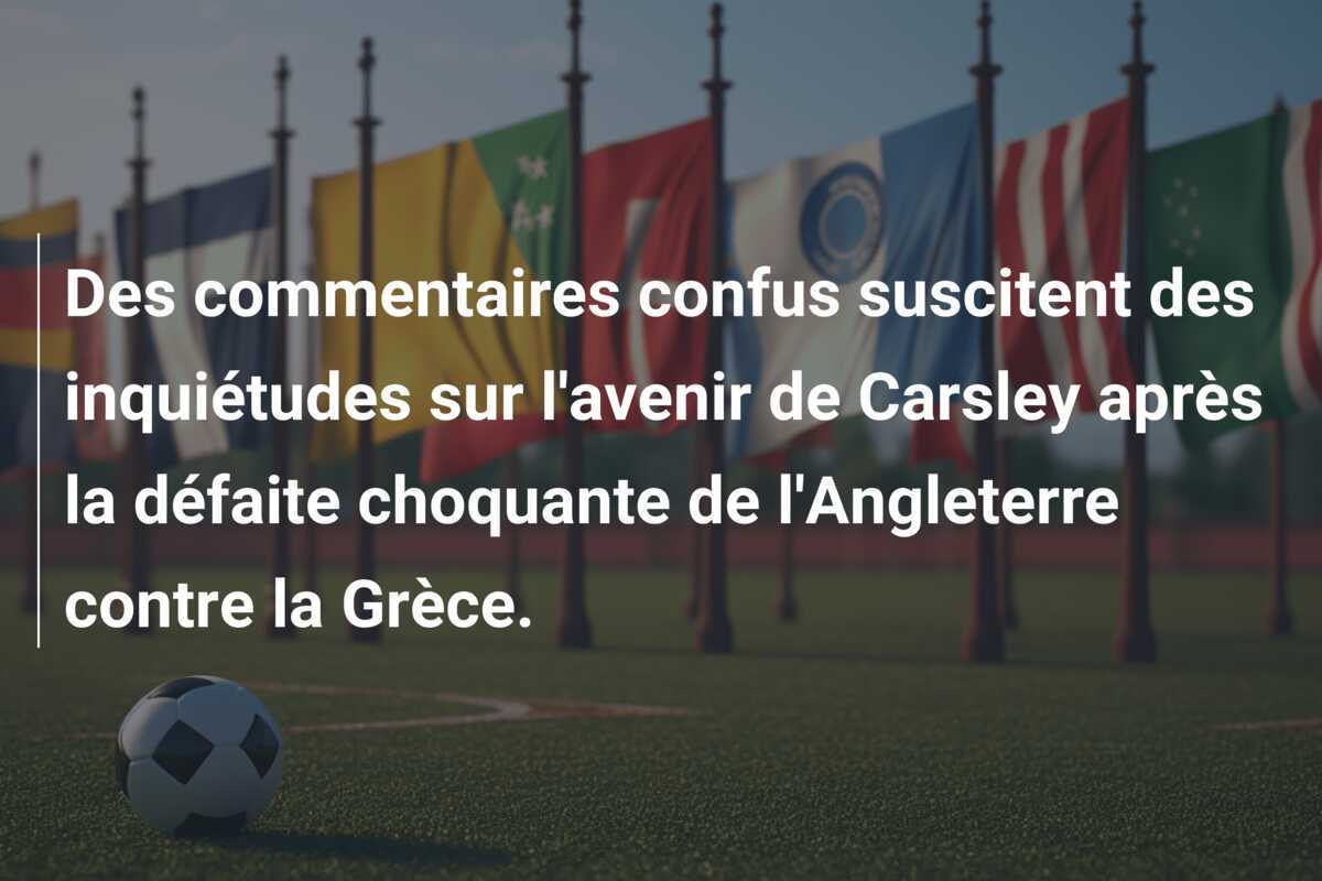 Des commentaires confus suscitent des inquiétudes sur l'avenir de Carsley après la défaite choquante de l'Angleterre contre la Grèce.