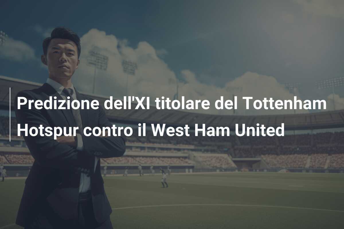 Predizione dell'XI titolare del Tottenham Hotspur contro il West Ham United