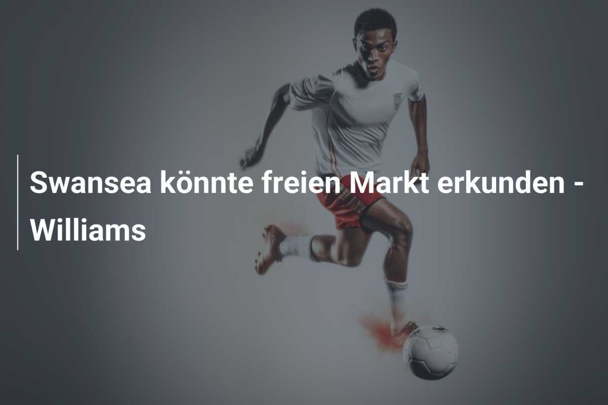 Swansea könnte freien Markt erkunden - Williams