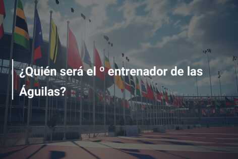 ¿Quién será el º entrenador de las Águilas?