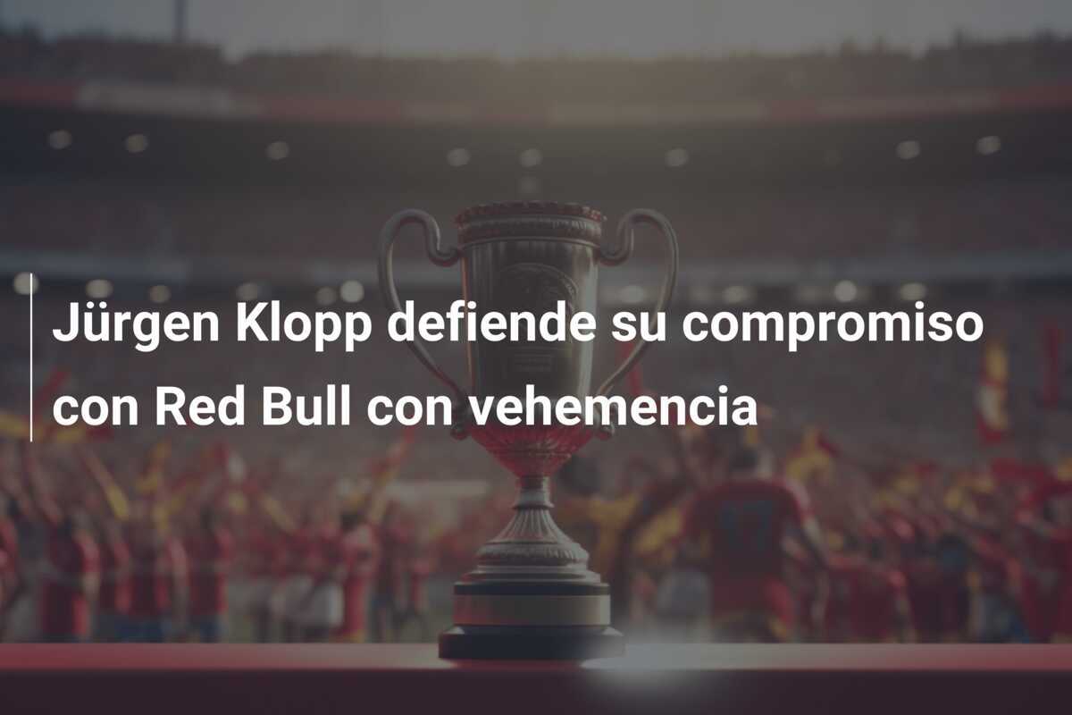 Jürgen Klopp defiende su compromiso con Red Bull con vehemencia
