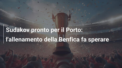 Sudakov pronto per il Porto: l'allenamento della Benfica fa sperare