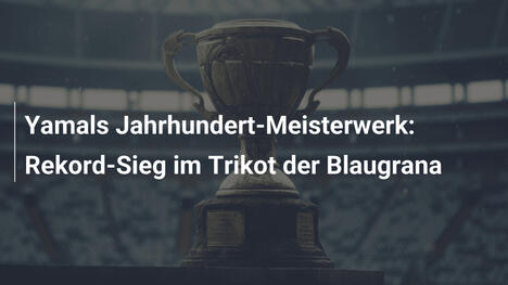 Yamals Jahrhundert-Meisterwerk: Rekord-Sieg im Trikot der Blaugrana
