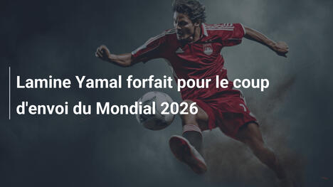 Lamine Yamal forfait pour le coup d'envoi du Mondial 2026
