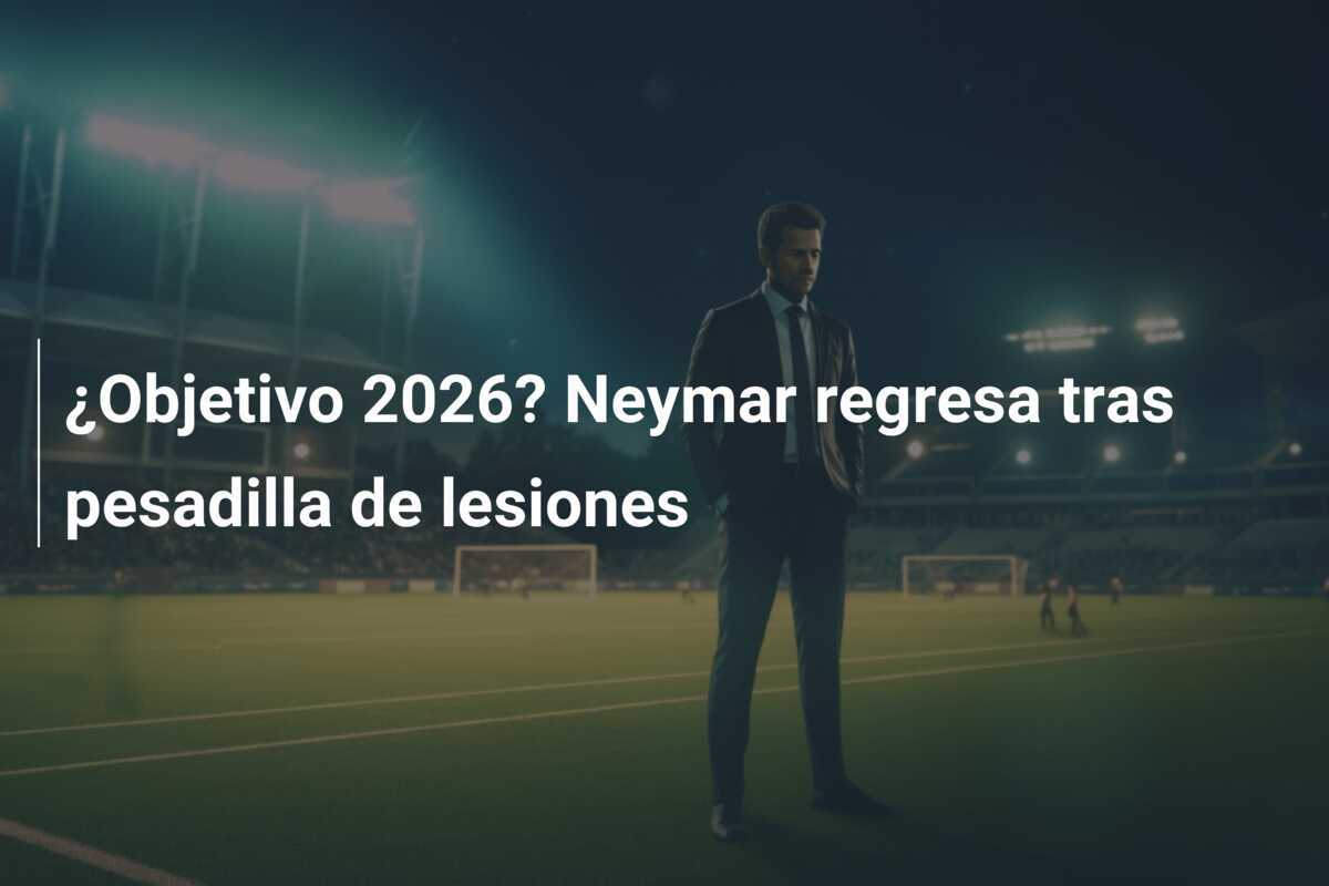 ¿Objetivo 2026? Neymar regresa tras pesadilla de lesiones