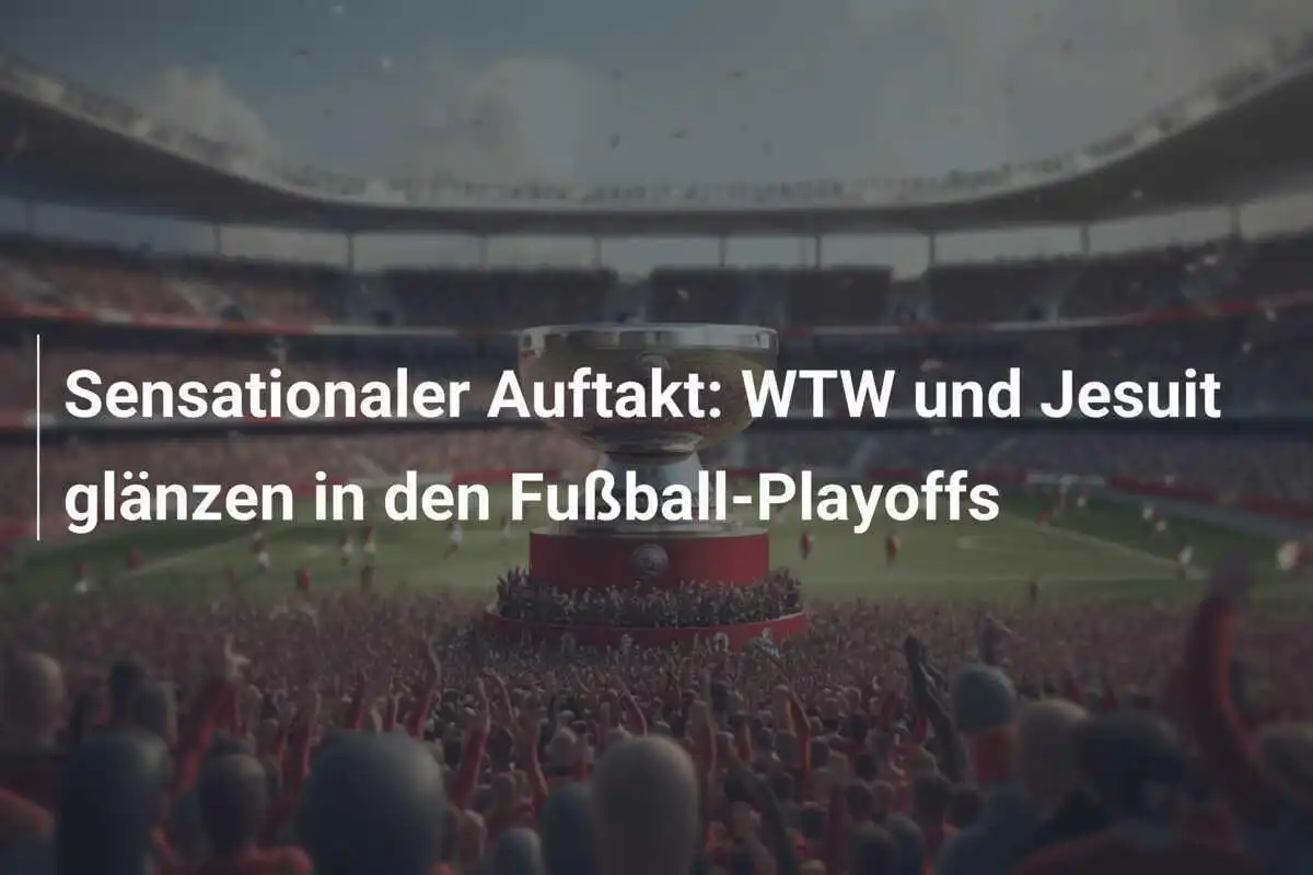 Sensationaler Auftakt: WTW und Jesuit glänzen in den Fußball-Playoffs