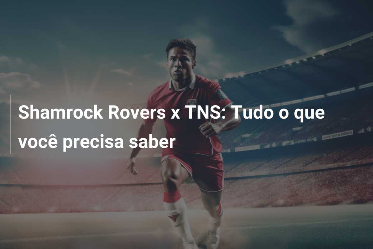 Shamrock Rovers x TNS: Tudo o que você precisa saber