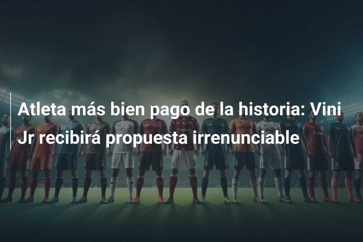 Atleta más bien pago de la historia: Vini Jr recibirá propuesta irrenunciable