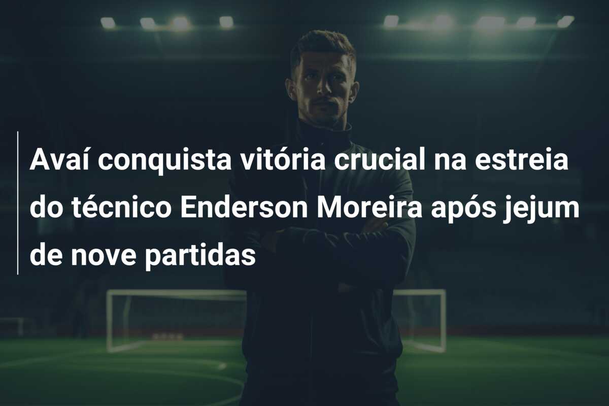 Avaí conquista vitória crucial na estreia do técnico Enderson Moreira após jejum de nove partidas