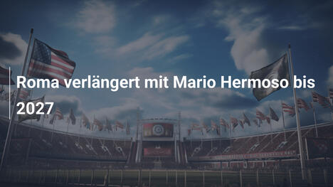 Roma verlängert mit Mario Hermoso bis 2027