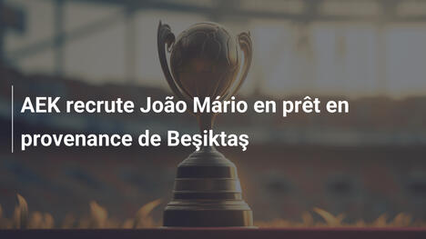AEK recrute João Mário en prêt en provenance de Beşiktaş