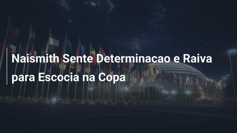 Naismith Sente Determinacao e Raiva para Escocia na Copa