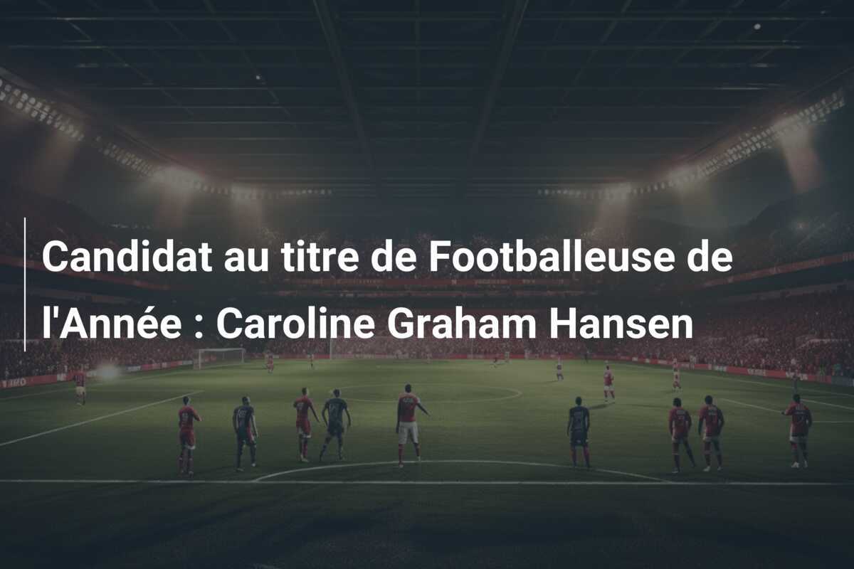 Candidat au titre de Footballeuse de l'Année : Caroline Graham Hansen