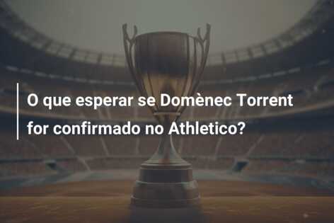 O que esperar se Domènec Torrent for confirmado no Athletico?