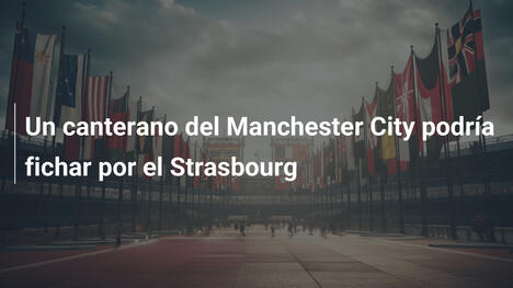 Un canterano del Manchester City podría fichar por el Strasbourg