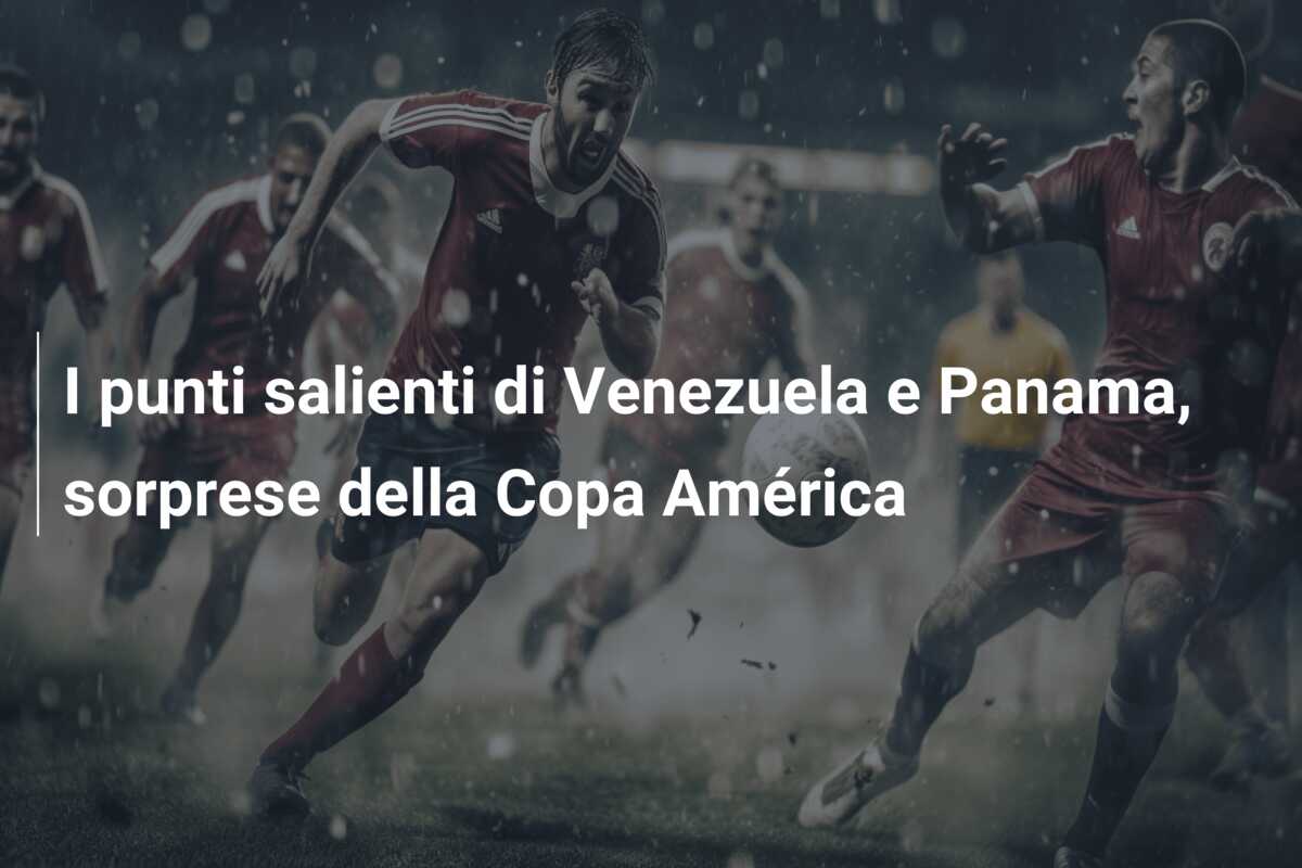 I punti salienti di Venezuela e Panama, sorprese della Copa América