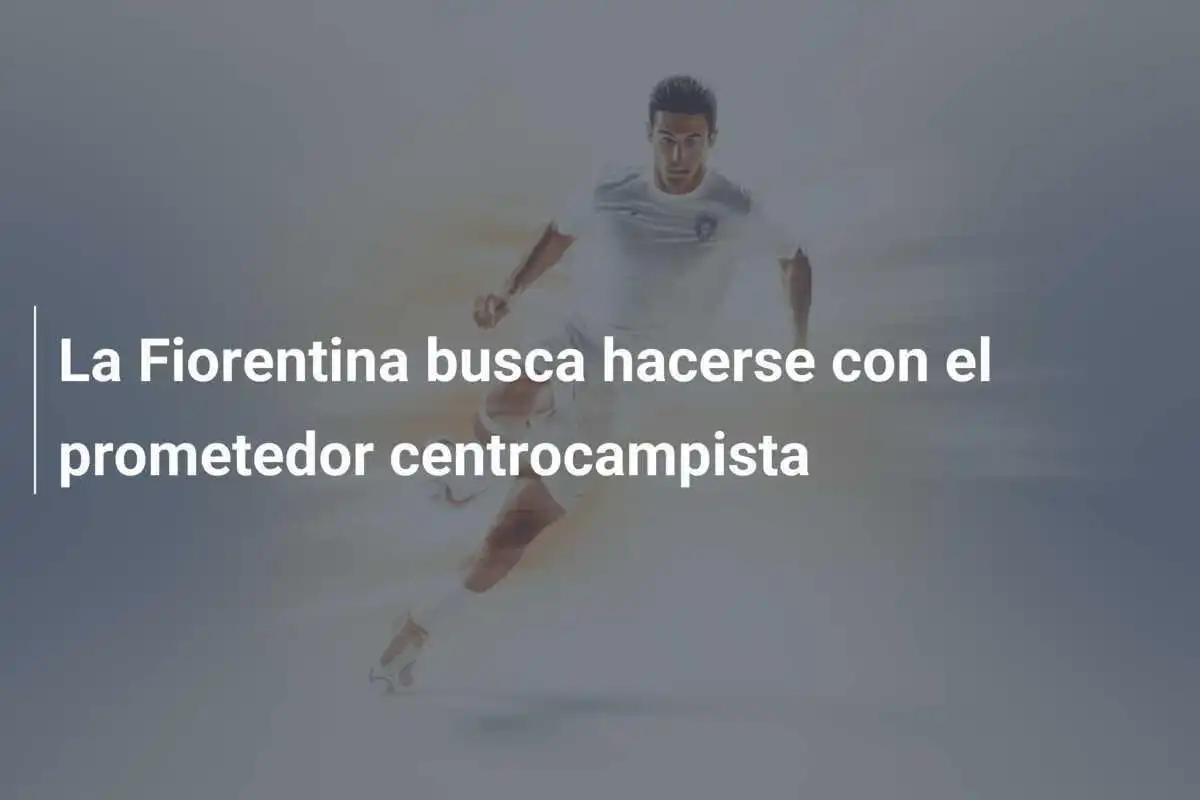 La Fiorentina busca hacerse con el prometedor centrocampista
