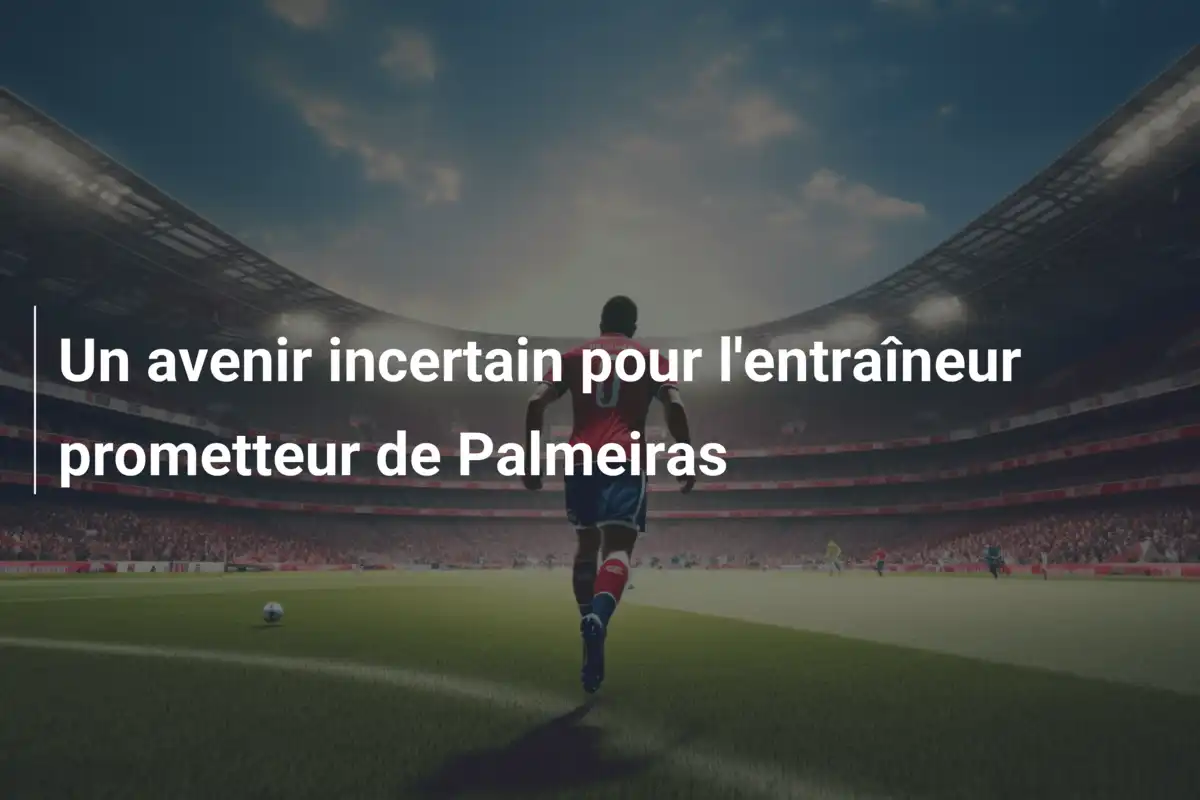 Un avenir incertain pour l'entraîneur prometteur de Palmeiras