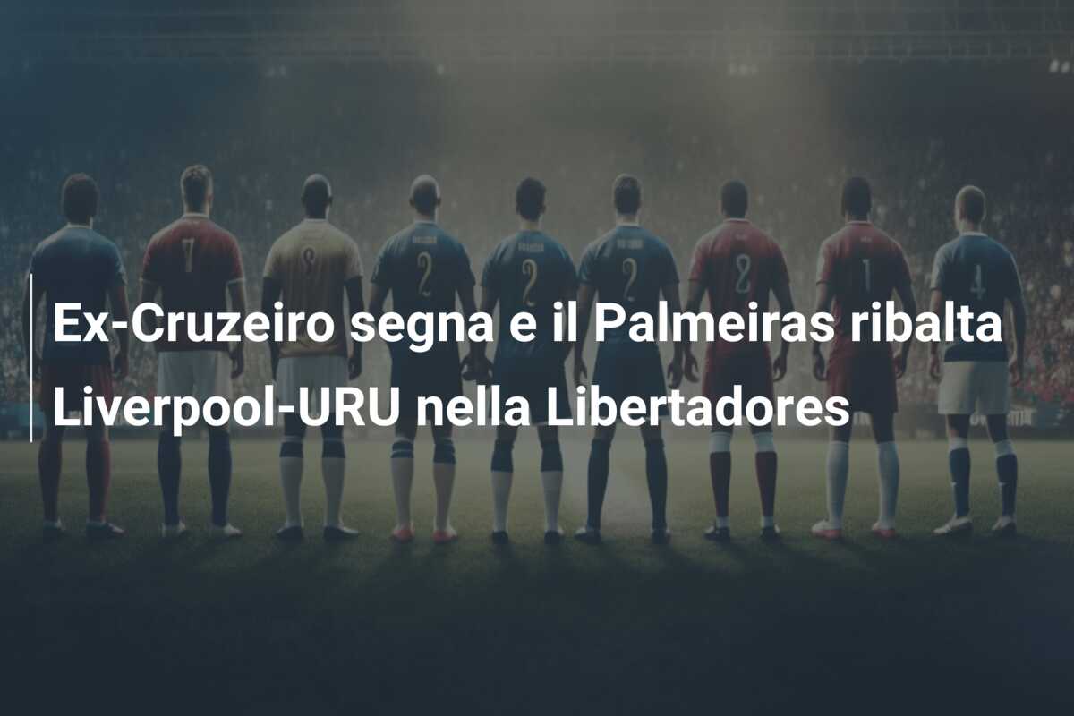 Ex-Cruzeiro segna e il Palmeiras ribalta Liverpool-URU nella Libertadores