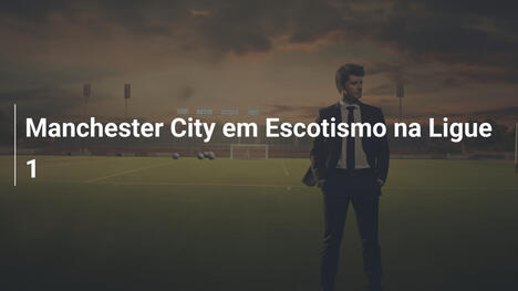 Manchester City em Escotismo na Ligue 1