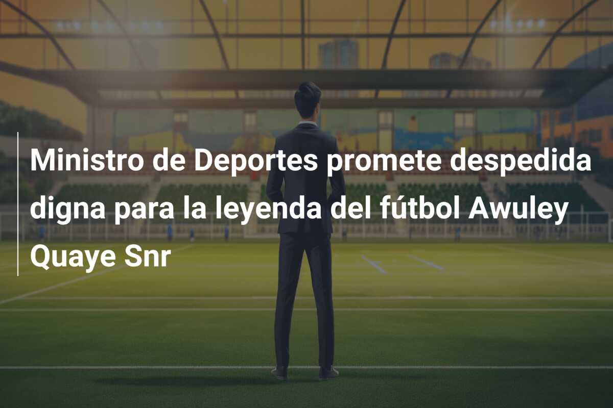 Ministro de Deportes promete despedida digna para la leyenda del fútbol Awuley Quaye Snr