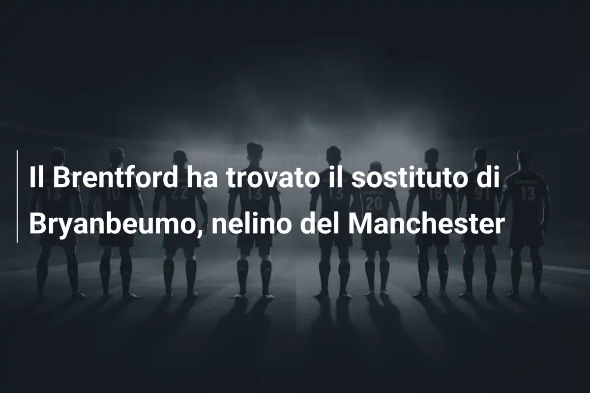 Il Brentford ha trovato il sostituto di Bryanbeumo, nelino del Manchester