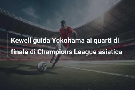Kewell guida Yokohama ai quarti di finale di Champions League asiatica