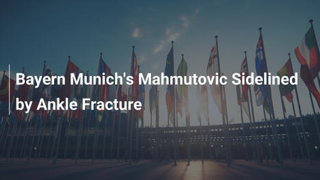 Bayern Münchens Mahmutovic durch Knöchelbruch ausgefallen