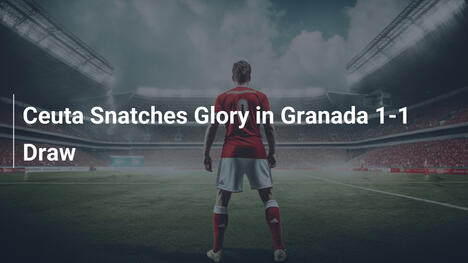Ceuta Conquista Glória no Empate 1-1 com Granada