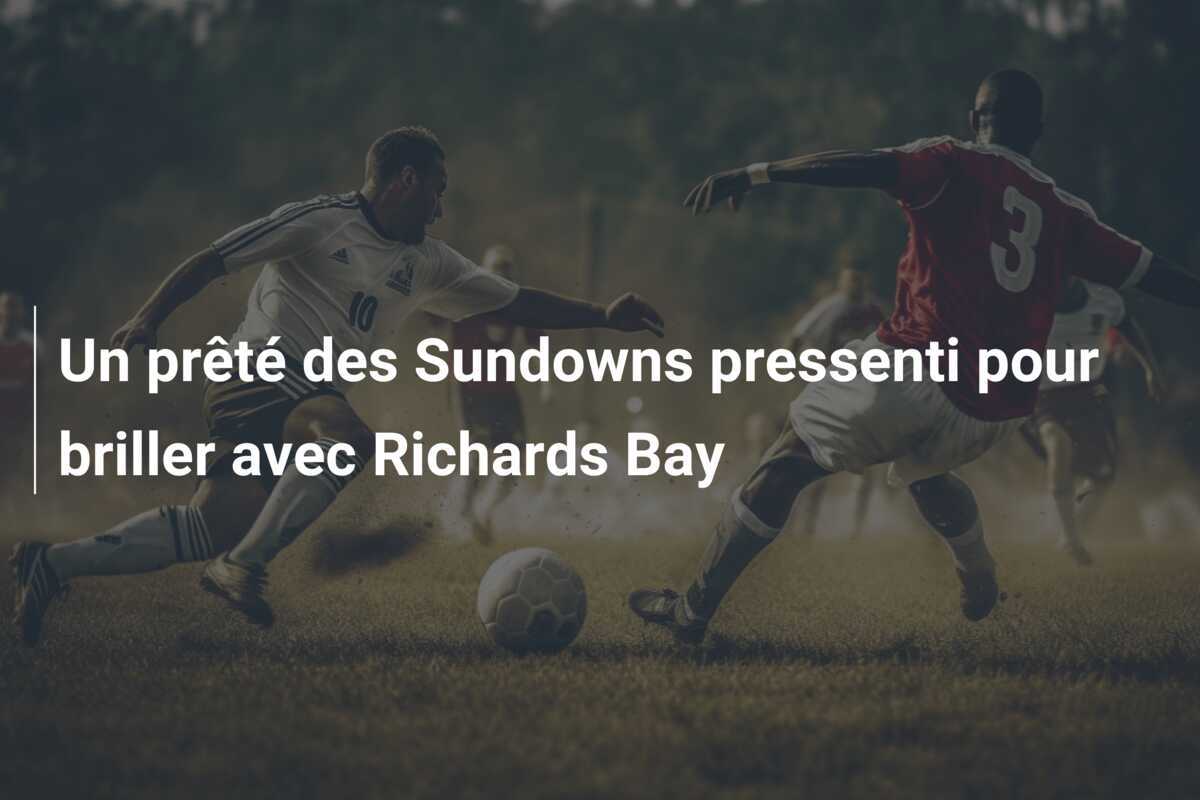 Un prêté des Sundowns pressenti pour briller avec Richards Bay