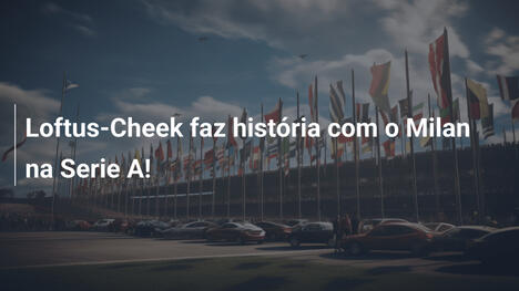 Loftus-Cheek faz história com o Milan na Serie A!