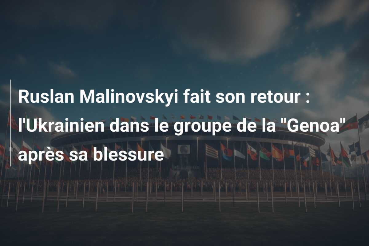 Ruslan Malinovskyi fait son retour : l'Ukrainien dans le groupe de la "Genoa" après sa blessure
