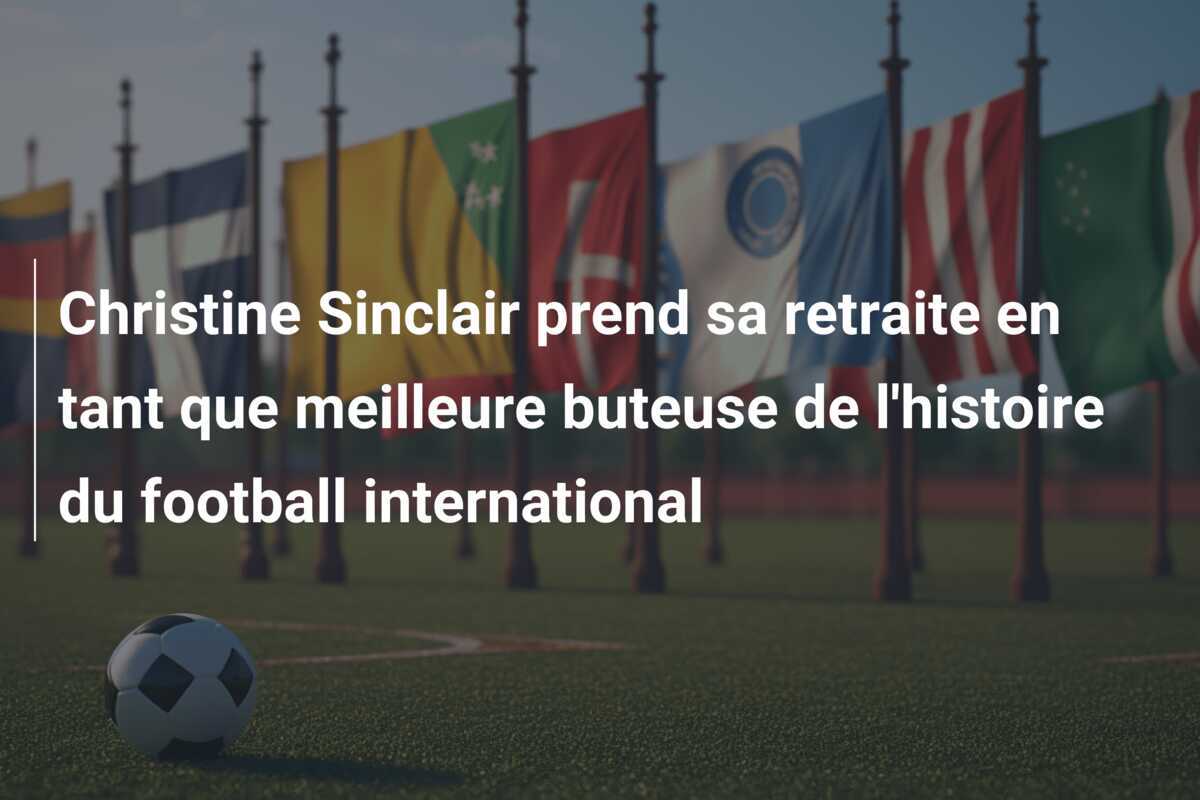 Christine Sinclair prend sa retraite en tant que meilleure buteuse de l'histoire du football international
