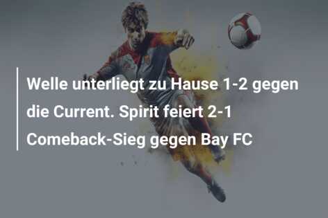 Welle unterliegt zu Hause 1-2 gegen die Current. Spirit feiert 2-1 Comeback-Sieg gegen Bay FC