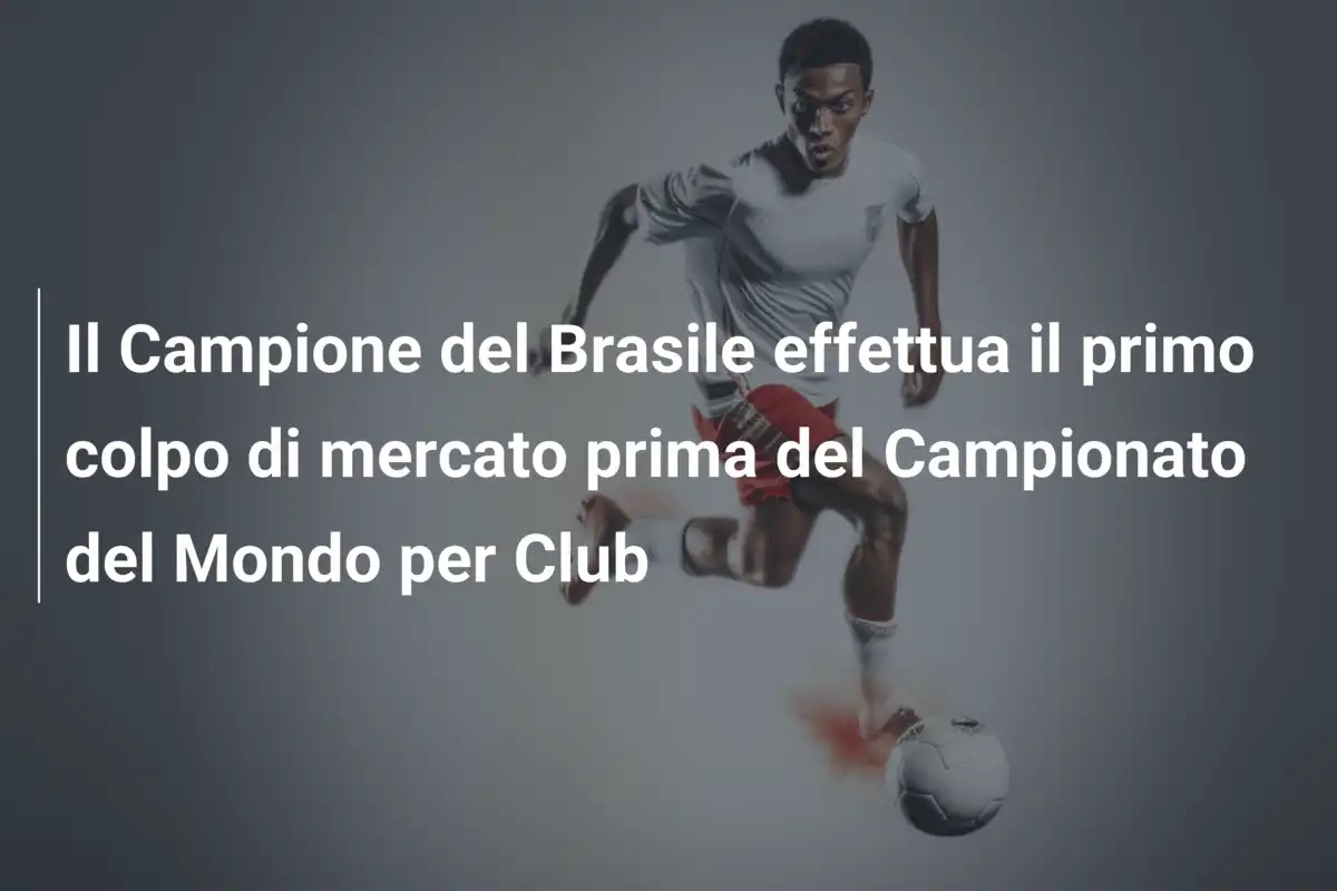 Il Campione del Brasile effettua il primo colpo di mercato prima del Campionato del Mondo per Club