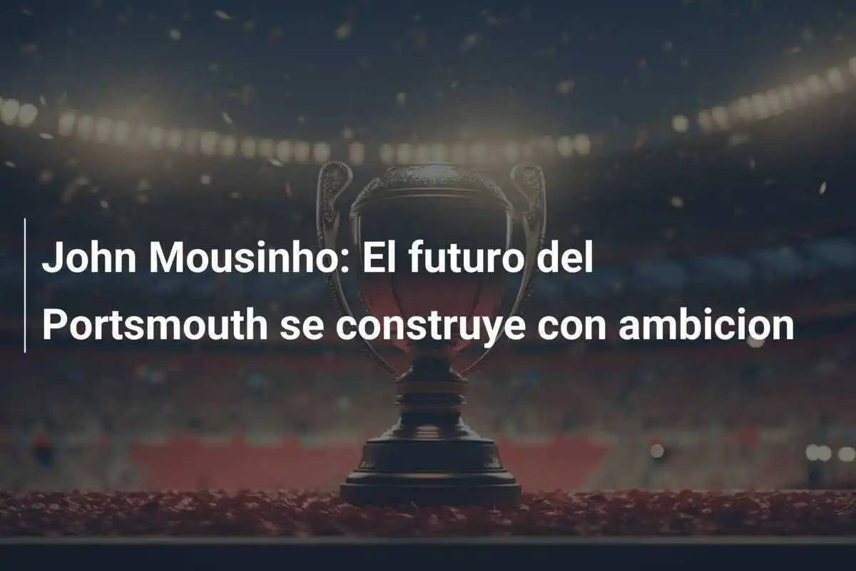 John Mousinho: El futuro del Portsmouth se construye con ambicion