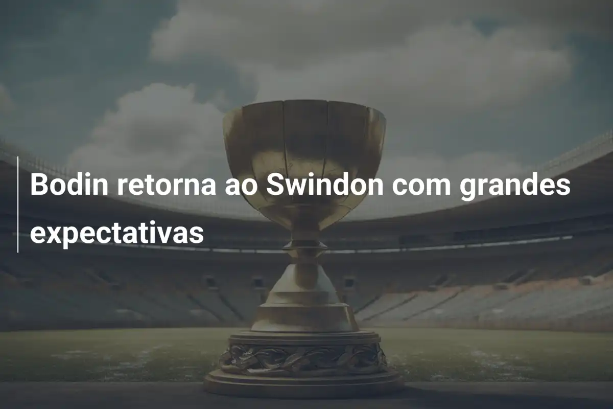 Bodin retorna ao Swindon com grandes expectativas