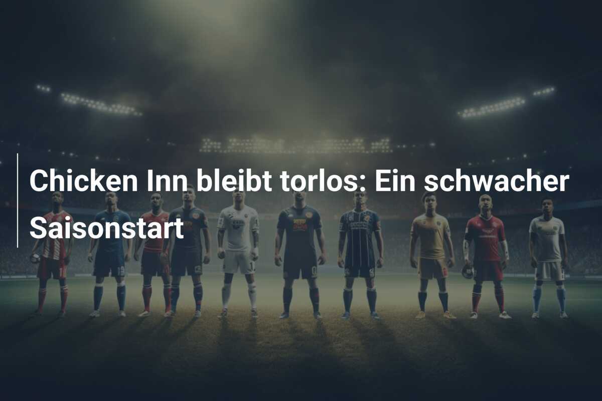 Chicken Inn bleibt torlos: Ein schwacher Saisonstart
