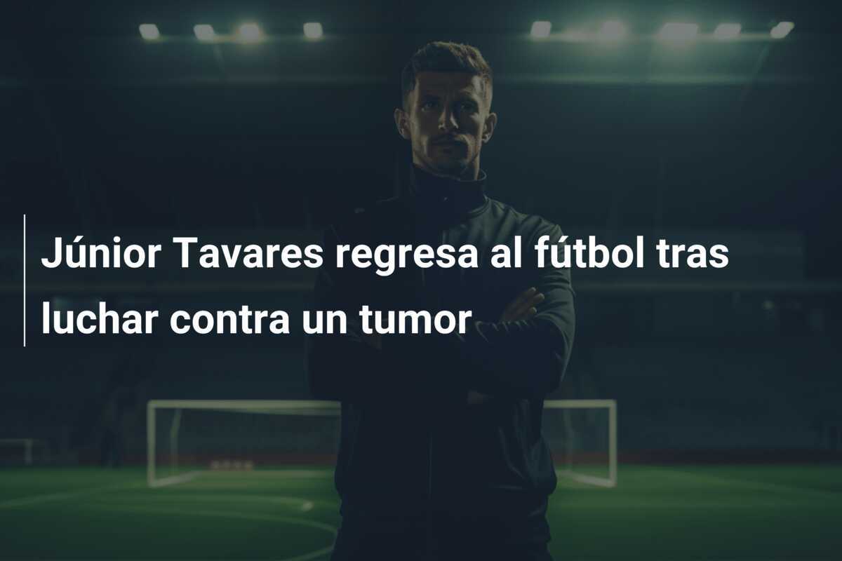 Júnior Tavares regresa al fútbol tras luchar contra un tumor